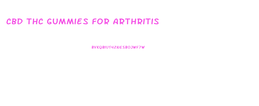 Cbd Thc Gummies For Arthritis