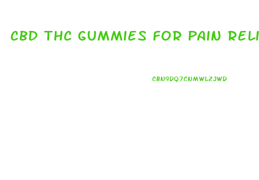 Cbd Thc Gummies For Pain Relief