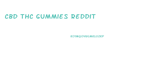 Cbd Thc Gummies Reddit