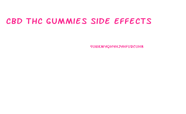 Cbd Thc Gummies Side Effects