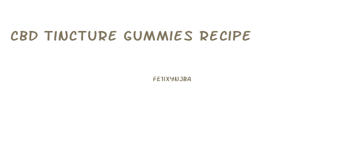 Cbd Tincture Gummies Recipe