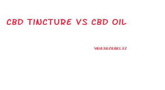 Cbd Tincture Vs Cbd Oil