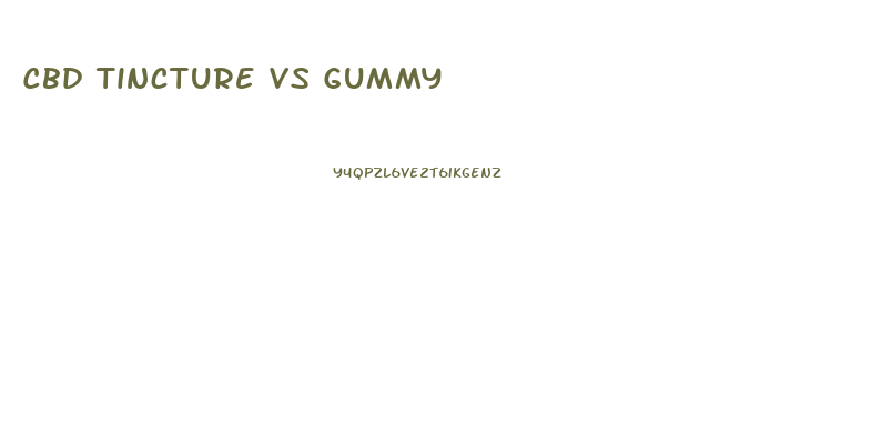 Cbd Tincture Vs Gummy