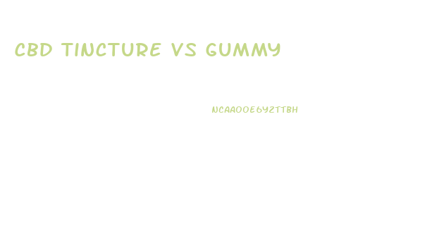 Cbd Tincture Vs Gummy