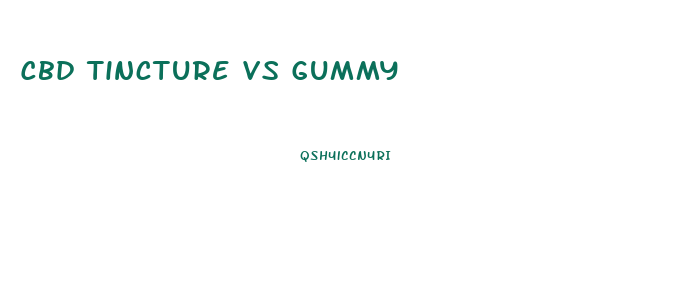 Cbd Tincture Vs Gummy