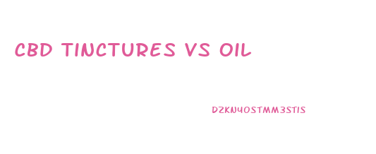 Cbd Tinctures Vs Oil