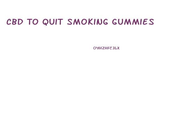 Cbd To Quit Smoking Gummies
