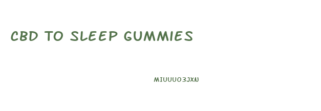 Cbd To Sleep Gummies