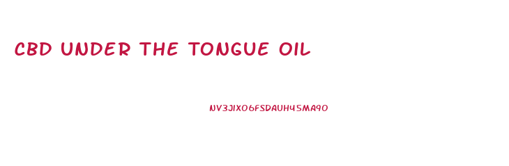 Cbd Under The Tongue Oil