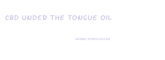 Cbd Under The Tongue Oil