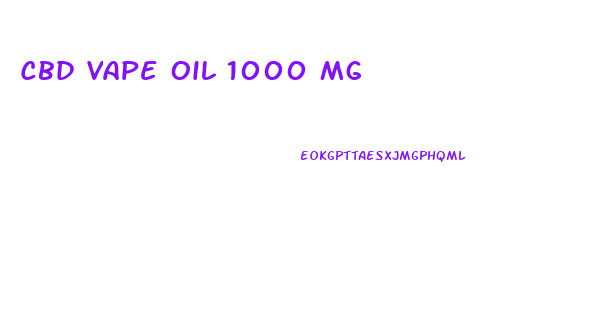 Cbd Vape Oil 1000 Mg