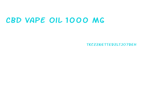 Cbd Vape Oil 1000 Mg