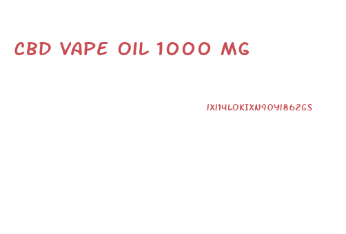 Cbd Vape Oil 1000 Mg