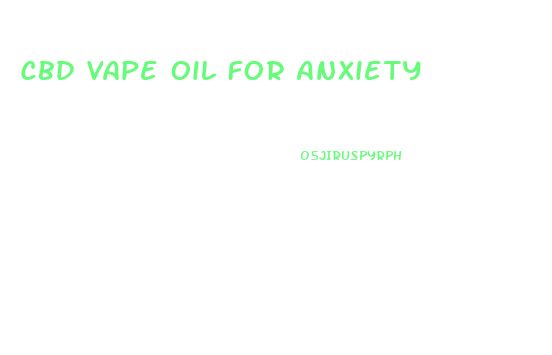 Cbd Vape Oil For Anxiety