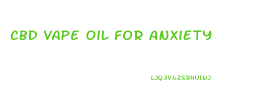 Cbd Vape Oil For Anxiety