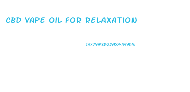 Cbd Vape Oil For Relaxation