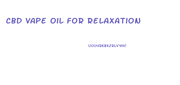 Cbd Vape Oil For Relaxation