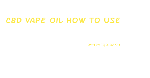 Cbd Vape Oil How To Use