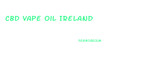 Cbd Vape Oil Ireland