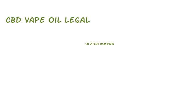 Cbd Vape Oil Legal