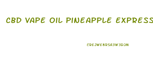 Cbd Vape Oil Pineapple Express