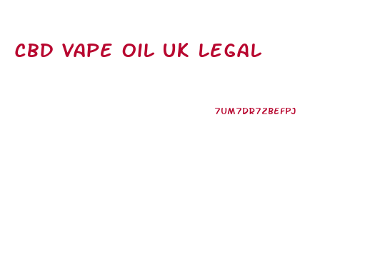 Cbd Vape Oil Uk Legal