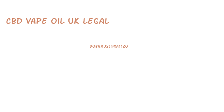 Cbd Vape Oil Uk Legal