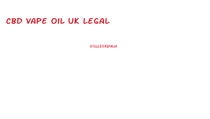 Cbd Vape Oil Uk Legal