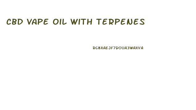 Cbd Vape Oil With Terpenes