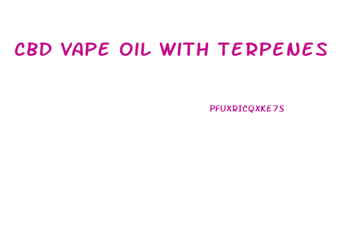 Cbd Vape Oil With Terpenes