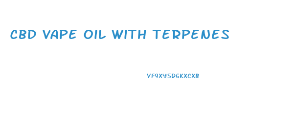 Cbd Vape Oil With Terpenes