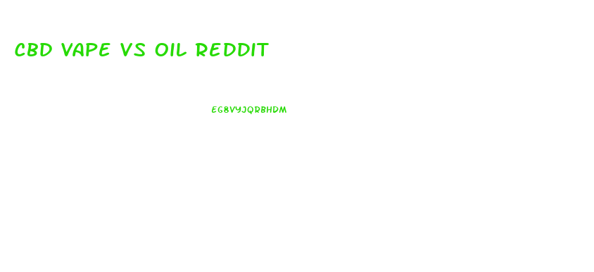 Cbd Vape Vs Oil Reddit