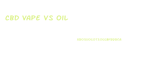 Cbd Vape Vs Oil