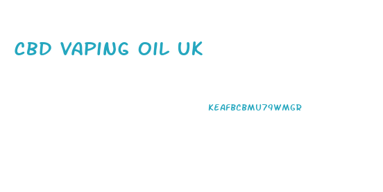 Cbd Vaping Oil Uk