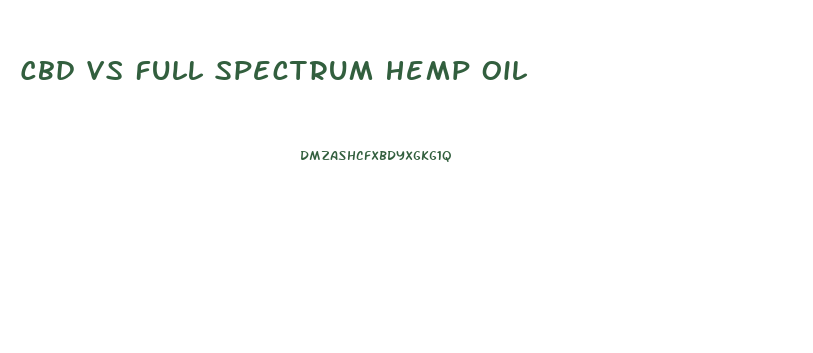 Cbd Vs Full Spectrum Hemp Oil