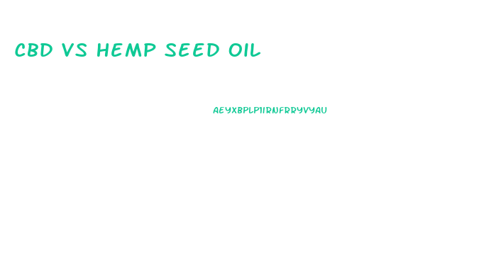 Cbd Vs Hemp Seed Oil