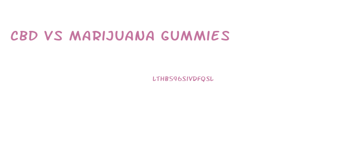 Cbd Vs Marijuana Gummies