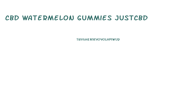 Cbd Watermelon Gummies Justcbd