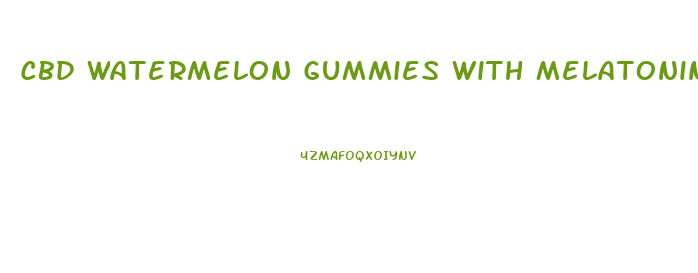 Cbd Watermelon Gummies With Melatonin