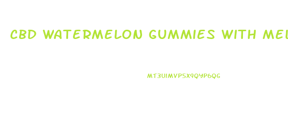 Cbd Watermelon Gummies With Melatonin