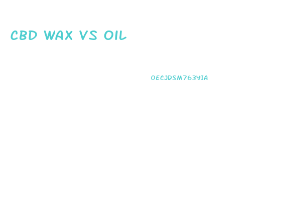 Cbd Wax Vs Oil