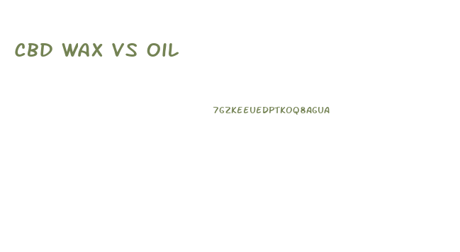 Cbd Wax Vs Oil