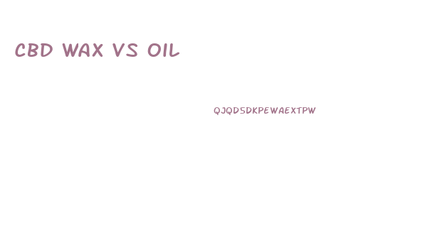 Cbd Wax Vs Oil