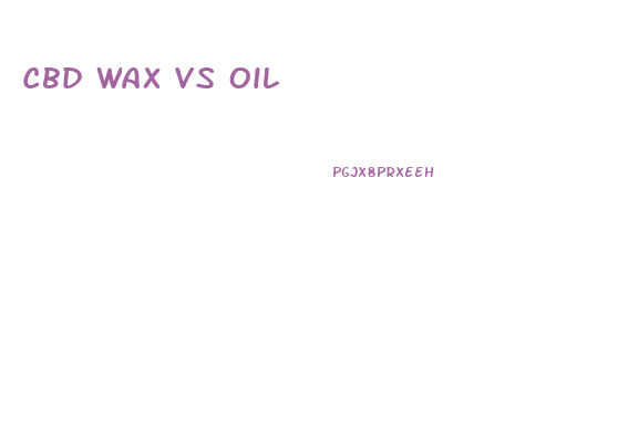 Cbd Wax Vs Oil