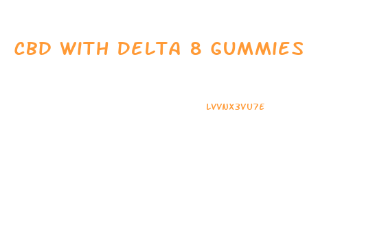 Cbd With Delta 8 Gummies