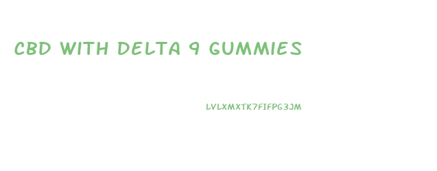 Cbd With Delta 9 Gummies