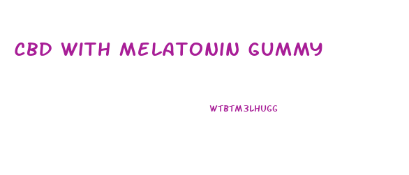 Cbd With Melatonin Gummy