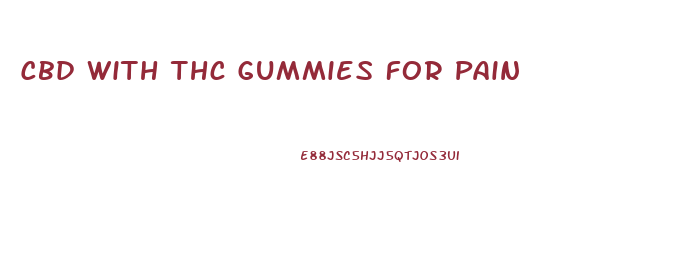 Cbd With Thc Gummies For Pain