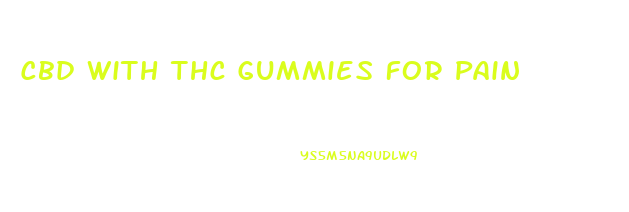 Cbd With Thc Gummies For Pain