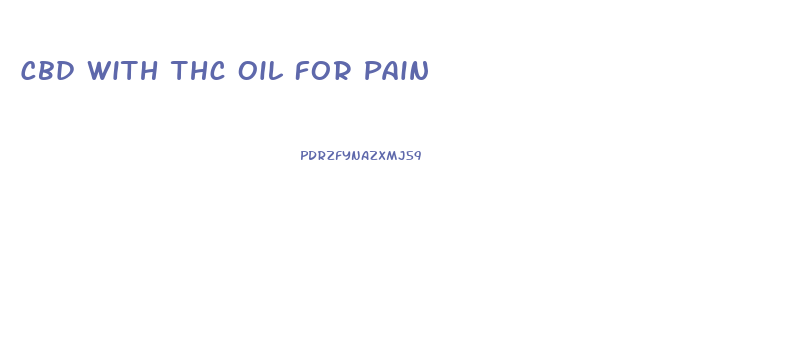 Cbd With Thc Oil For Pain